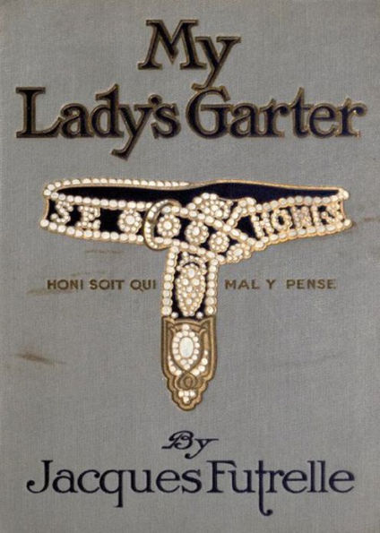 My Lady's Garter: A Mystery/Detective, Romance, Humor Classic By Jacques Futrelle! AAA+++