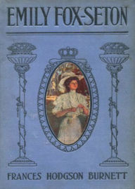 Title: Emily Fox-Seton: Being ''The Making of a Marchioness'' and ''The Methods of Lady Walderhurst''! A Fiction and Literature Classic By Frances Hodgson Burnett! AAA+++, Author: BDP