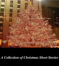 Title: A Collection of Christmas Short Stories (Illustrated), Author: Various Authors