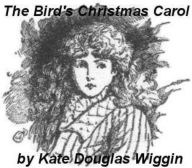 Title: The Bird's Christmas Carol, Author: Kate Douglas Wiggin