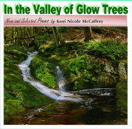 Title: In the Valley of Glow Trees:New and Selected Poems by, Author: Kerri Nicole McCaffrey