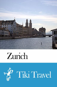 Title: Zurich (Switzerland) Travel Guide - Tiki Travel, Author: Tiki Travel