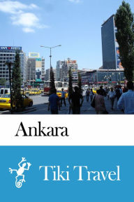 Title: Ankara (Turkey) Travel Guide - Tiki Travel, Author: Tiki Travel