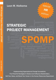 Title: HR Strategic Project Management SPOMP: Five New Strategies for Implementing Organizational Change, Author: Leon M. Hielkema