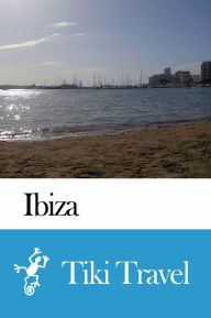 Title: Ibiza (Spain) Travel Guide - Tiki Travel, Author: Tiki Travel