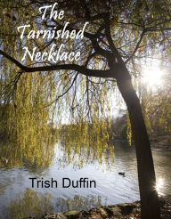 Title: The Tarnished Necklace, Author: Trish Duffin