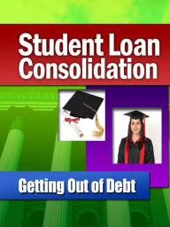 Title: Student Loan Consolidation Getting Out of Debt, Author: Alan Smith