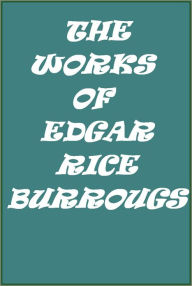 Title: THE WORKS - Edgar Rice Burroughs (25+ works with detailed links to each book and chapter), Author: Edgar Rice Burroughs