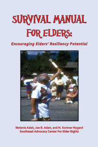 Title: Survival Manual for Elders: Encouraging Elders' Resiliency Potential, Author: Melanie Adair