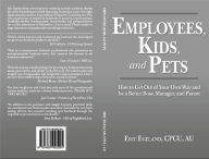 Title: Employee, Kids, & Pets - How to Get Out of Your Own Way and be a Better Boss, Manager, and Parent, Author: Eric Egeland