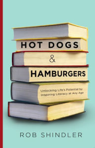 Title: Hot Dogs & Hamburgers: Unlocking Life's Potential by Inspiring Literacy at Any Age, Author: Rob Shildler