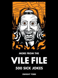 Title: More From The Vile File: 500 Sick Jokes, Author: Dwight York