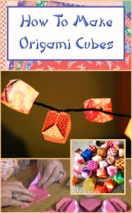 Title: How To Make Origami Cubes, Author: Amanda Lynne