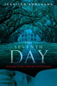 Title: The Seventh Day (Book #3 in the Vampire's Witch Saga), Author: Jennifer Abrahams