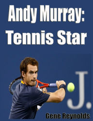 Title: Andy Murray:  Tennis Star, Author: Gene Reynolds