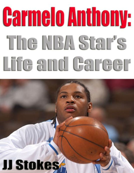 Carmelo Anthony: The NBA Star's Life and Career