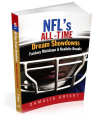 Title: NFL's All Time Dream Showdowns: Fantasy Matchups & Realistic Results, Author: Damalis Bryant
