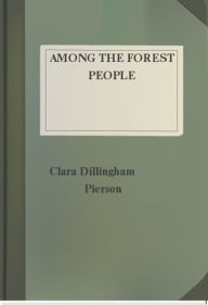 Title: Among the Forest People, Author: Clara Dillingham Pierson