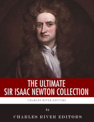 Title: The Ultimate Sir Isaac Newton Collection, Author: Charles River Editors