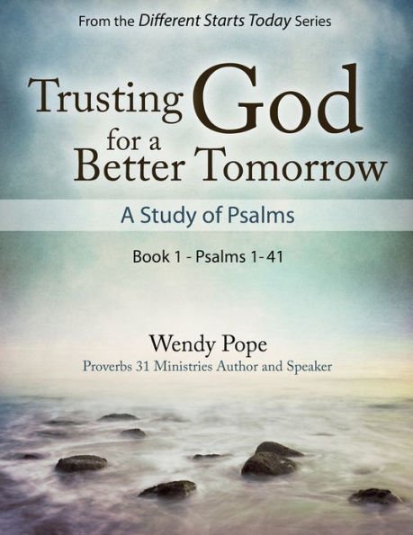 Trusting God for a Better Tomorrow: A Study of the Psalms Book 1