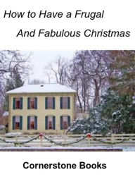 Title: How to Have a Frugal and Fabulous Christmas, Author: Joan Baker