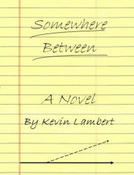 Title: Somewhere Between, Author: Kevin Lambert