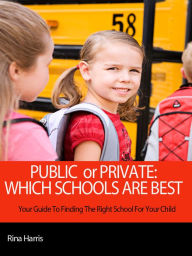 Title: Public or Private: Which Schools Are Best, Author: Rina Harris