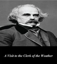 Title: A Visit to the Clerk of the Weather, Author: Nathaniel Hawthorne