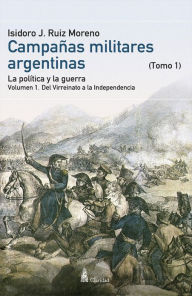 Title: CAMPAÑAS MILITARES ARGENTINAS - Tomo I Vol. 1, Author: Isidoro J. Ruiz Moreno