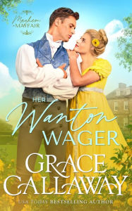 Title: Her Wanton Wager: A Enemies to Lovers Hot Regency Romance, Author: Grace Callaway