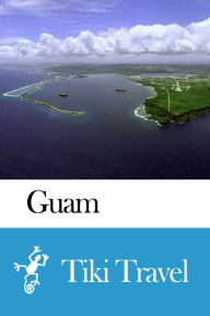 Title: Guam Travel Guide - Tiki Travel, Author: Tiki Travel