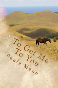 Title: To Get Me To You, Author: Paula Mann