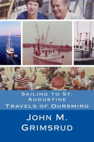 Title: Sailing to St. Augustine: Travels of Dursmirg, Author: John M. Grimssrud