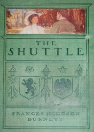 Title: The Shuttle: A Romance Classic By Frances Hodgson Burnett! AAA+++, Author: BDP