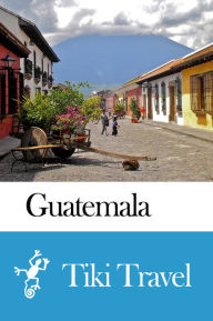 Title: Guatemala Travel Guide - Tiki Travel, Author: Tiki Travel