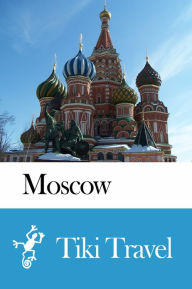Title: Moscow (Russia) Travel Guide - Tiki Travel, Author: Tiki Travel