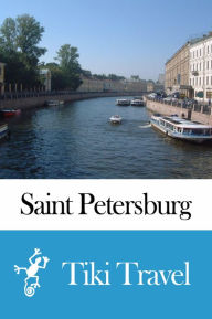 Title: Saint Petersburg (Russia) Travel Guide - Tiki Travel, Author: Tiki Travel