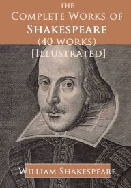 Title: The Complete Works of Shakespeare (40 works) [Illustrated], Author: William Shakespeare