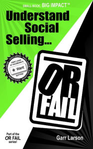 Title: Understand Social Selling...Or Fail, Author: Garr Larson