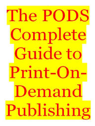 Title: The PODS Complete Guide to Print-On-Demand Publishing, Author: Alan Smith