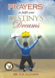Title: Prayers to Fulfill your Destiny's Dreams, Author: Dr. D. K. Olukoya