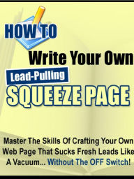 Title: How To Write Your Own Lead Pulling Squeeze Page, Author: Alan Smith