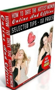 Title: Discover How To Date The Hottest Women… Online And Offline - The Pros and Cons, The Essential Tips and Techniques,.., Author: eBook 4U