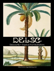 Title: Descourtilz - Tropical Fruit Illustrations, Author: Melanie Paquette Widmann