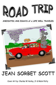 Title: ROAD TRIP: Anecdotes and Essays of a Life Well Traveled, Author: Jean Sorbet Scott