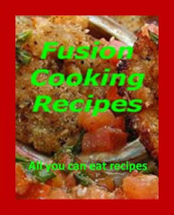 Title: DIY Recipes Guide eBook - Fusion Cooking Recipes - Pushing the boundaries of cooking styles by combining ethnic ingredients and techniques. .., Author: Cooking Tips