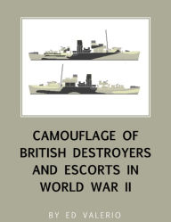 Title: Camouflage of British Destroyers and Escorts in World War II, Author: Ed Valerio