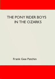 Title: The Pony Rider Boys in the Ozarks, Author: Frank Gee Patchin