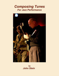 Title: Composing Tunes For Jazz Performance, Author: John Stein