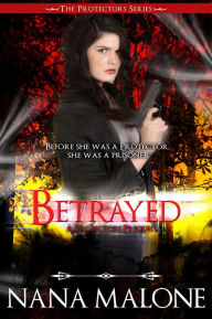 Title: Betrayed (A Reluctant Protector Prequel), Author: Nana Malone